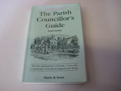 Beispielbild fr The Parish Councillor's Guide : The Law and Practice of Parish, Town and Community Councils in England and Wales zum Verkauf von Better World Books Ltd