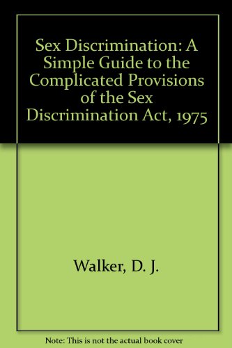 9780721906416: Sex Discrimination: A Simple Guide to the Complicated Provisions of the Sex Discrimination Act, 1975