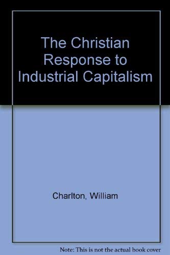 Beispielbild fr The Christian Response to Industrial Capitalism zum Verkauf von Goldstone Books