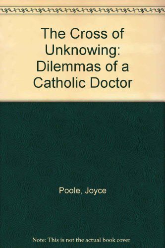 Imagen de archivo de The Cross of Unknowing: Dilemmas of a Catholic Doctor a la venta por WorldofBooks
