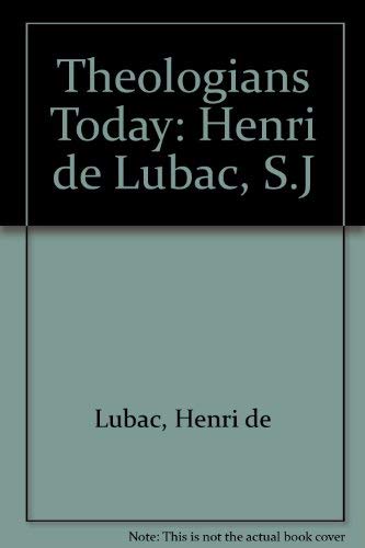 Henri de Lubac, S.J (Theologians today: a series selected and edited by Martin Redfern) (9780722072448) by Lubac, Henri De