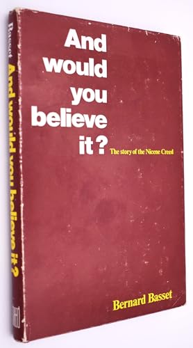 Imagen de archivo de And Would You Believe It? : The Story of the Nicene Creed a la venta por Better World Books Ltd