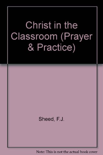 Christ in the Classroom (Prayer & Practice) (9780722076958) by Frank Sheed