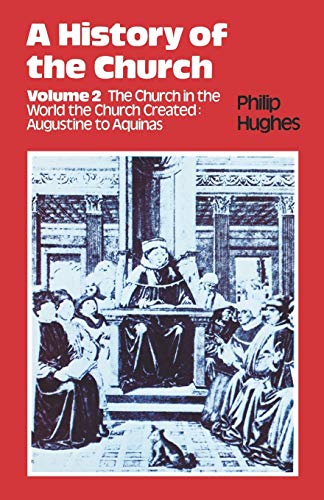 A History of the Church, Volume 2, The Church in the World the Church Created: Augustine to Aquinas