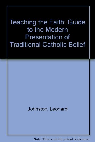Beispielbild fr Teaching the Faith: Guide to the Modern Presentation of Traditional Catholic Belief zum Verkauf von Kennys Bookstore