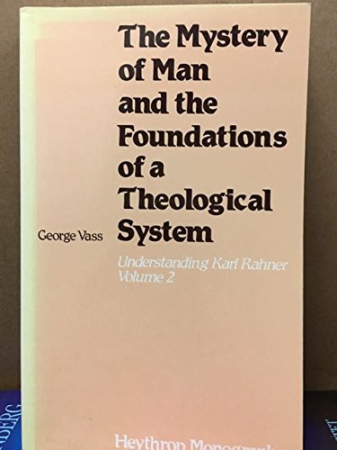 The Mystery of Man and the Foundations of a Theological System: Understanding Karl Rahner, Vol. 2 (9780722093221) by Vass, George