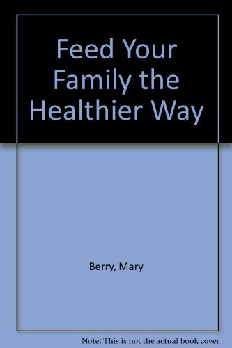 Imagen de archivo de Feed Your Family the Healthier Way a la venta por WorldofBooks