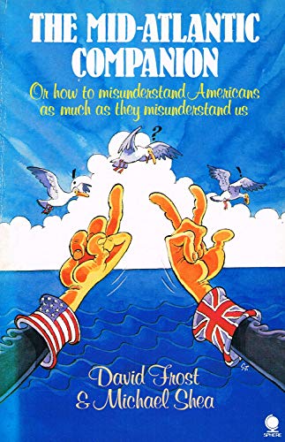 The Mid-Atlantic Companion: Or How to Misunderstand Americans As Much As They Misunderstand Us - David Frost, Michael Shea