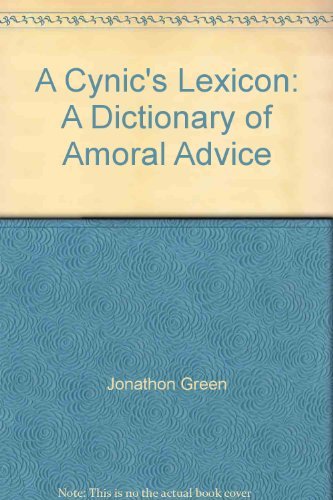 Imagen de archivo de A Cynic's Lexicon: A Dictionary of Amoral Advice a la venta por WorldofBooks