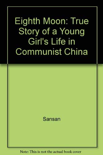 Stock image for Eighth Moon: The Heartwarming Real-Life Story of a Chinese Childhood - the True Life Story of a Young Girl's Life in Communist China for sale by Riley Books