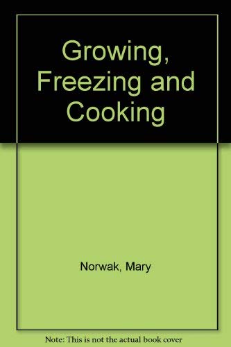 Imagen de archivo de Growing, Freezing and Cooking a la venta por Goldstone Books