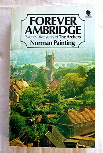 Forever Ambridge: Twenty-five Years of The Archers (9780722166659) by Norman Painting