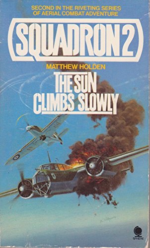 Stock image for THE SUN CLIMBS SLOWLY . (Second Book #2 / Two in the Piper SQUADRON - Aerial Combat Series) Death on Olympus - Autumn 1940 the BLITZ for sale by Comic World