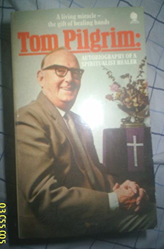 Beispielbild fr Tom Pilgrim: Autobiography of a Spiritualist Healer zum Verkauf von WorldofBooks