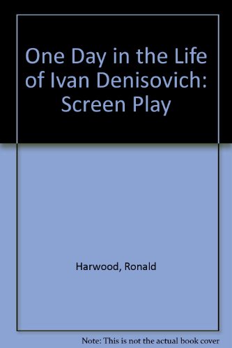 Alexander Solzhenitsyn's One day in the life of Ivan Denisovich: A screenplay, (9780722180211) by Harwood, Ronald