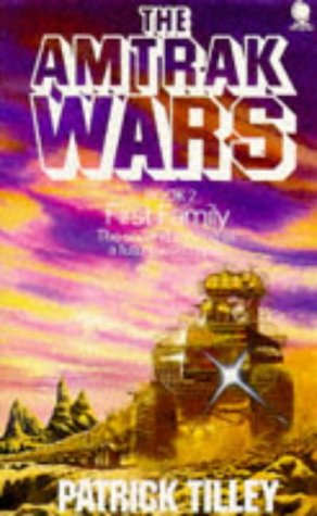 The Amtrak Wars: Book 2: First Family - Patrick Tilley