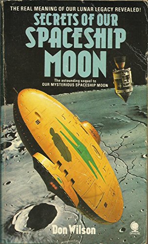 Stock image for Secrets of Our Spaceship Moon - Astounding Sequel to Our Mysterious Spaceship Moon for sale by The BiblioFile