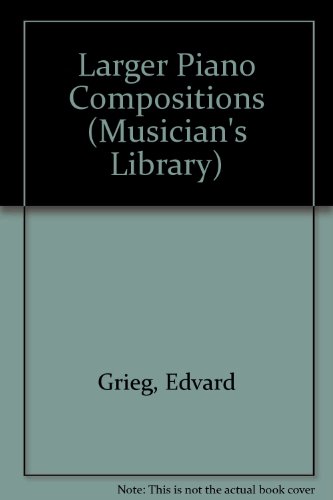 Larger Piano Compositions (Musician's Library) (9780722263495) by Grieg, Edvard