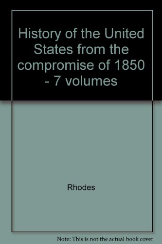 History of the United States from the compromise of 1850 - 7 volumes (9780722278147) by Rhodes; James Ford