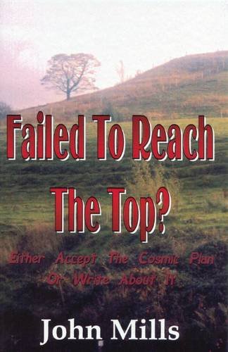 Failed to Reach the Top?: Either Accept the Cosmic Plan or Write About it (9780722340127) by Mills, John