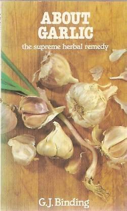 Imagen de archivo de Everything You Want to Know About Garlic - the supreme herbal remedy a la venta por Ed Buryn Books