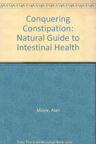 Stock image for Conquering constipation: The natural guide to intestinal health for sale by HPB-Ruby