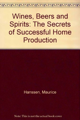 Imagen de archivo de Wines, Beers and Spirits: The Secrets of Successful Home Production a la venta por Goldstone Books