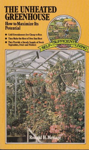 Stock image for Unheated Greenhouse: How to Maximize Its Potential (Self-sufficient Living) for sale by WorldofBooks