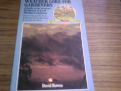 Weather Lore for Gardeners: A Guide to the Accurate Prediction of Local Weather Conditions (Self-sufficient Living) (9780722504635) by David Bowen