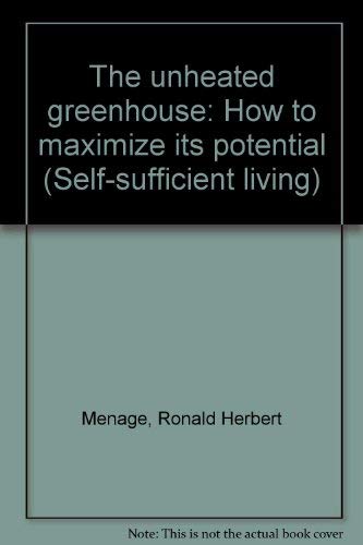 Stock image for Unheated Greenhouse: How to Maximize Its Potential (Self-sufficient Living) for sale by WorldofBooks