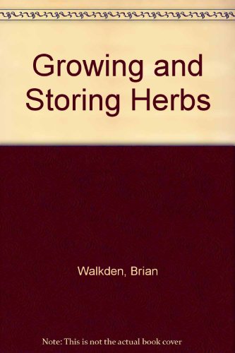 Stock image for Growing and Storing Herbs - How to Ensure Your Own Year-Round Supply of Culinary Flavourings for sale by Victoria Bookshop