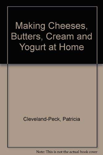 Stock image for Making Cheeses Butter Cream and Yogurt at Home How To Make the Most of Your Milk Supply for sale by Hessay Books