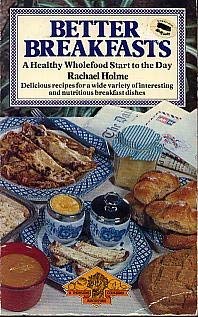 Imagen de archivo de BETTER BREAKFASTS A Healthy Wholefood Start to the Day a la venta por COOK AND BAKERS BOOKS