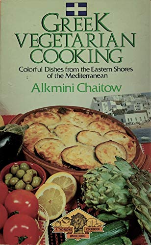 Greek Vegetarian Cooking : Colourful Dishes from the Eastern Shore of the Mediterranean