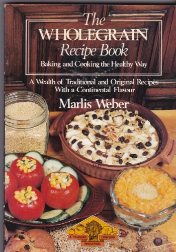 Beispielbild fr Whole-grain Recipe Book: Baking and Cooking the Healthy Way (A Thorsons wholefood cookbook) zum Verkauf von Goldstone Books