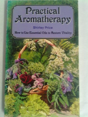 Beispielbild fr Practical Aromatherapy: How To Use Essential Oils To Restore Vitality zum Verkauf von Wonder Book