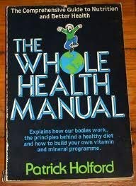 Stock image for The Whole Health Manual. The Comprehnsive Guide to Nutrition and Better Health. for sale by The London Bookworm