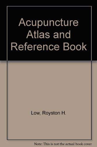 Acupuncture Atlas and Reference Book (9780722508985) by Royston H. Low