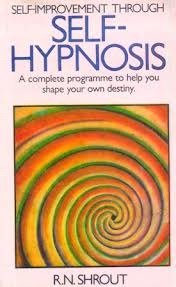 Self-Improvement Through Self-Hypnosis: A Complete Programme to Help You Shape Your Own Destiny