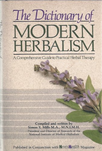 Beispielbild fr The Dictionary of Modern Herbalism: A Comprehensive Guide to Practical Herbal Therapy zum Verkauf von Front Cover Books