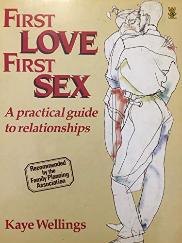 Stock image for First Love, First Sex: A Practical Guide to Relationships for sale by AwesomeBooks