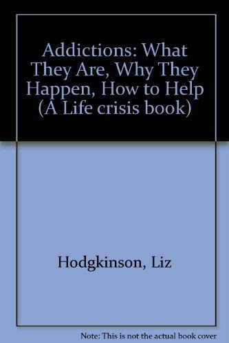 9780722512463: Addictions: What They Are, Why They Happen, How to Help (A Life crisis book)
