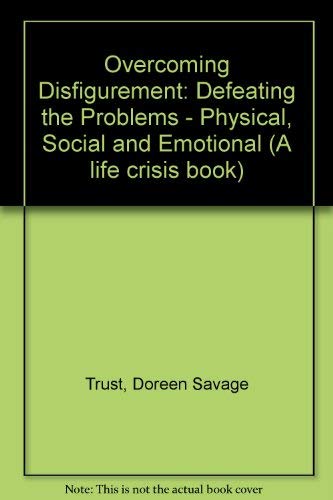 Beispielbild fr Overcoming Disfigurement: Defeating the Problems - Physical, Social and Emotional (A life crisis book) zum Verkauf von WorldofBooks