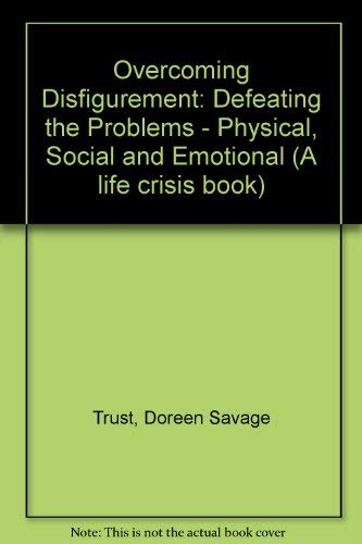 Stock image for Overcoming Disfigurement: Defeating the Problems - Physical, Social and Emotional (A life crisis book) for sale by WorldofBooks