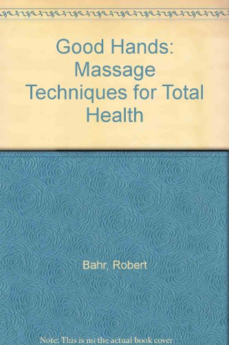 Stock image for Good Hands: Massage Techniques for Total Health for sale by MusicMagpie