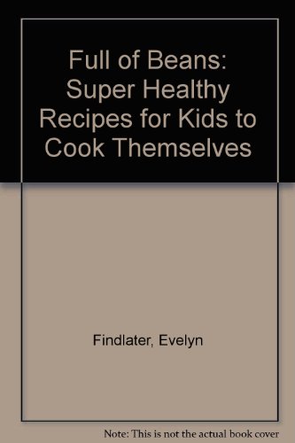 Stock image for Full of Beans: Super Healthy Recipes for Kids to Cook Themselves for sale by WorldofBooks