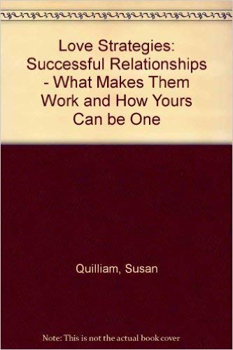 Stock image for Love Strategies: Successful Relationships - What Makes Them Work and How Yours Can be One for sale by Goldstone Books