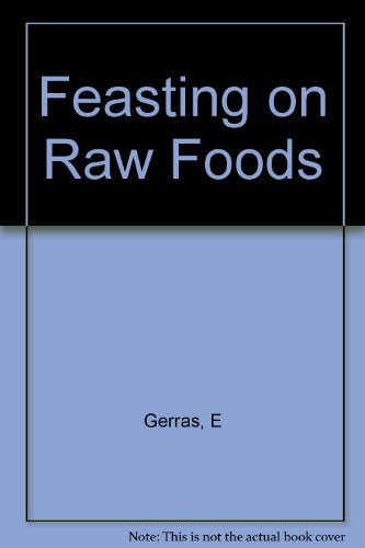 Stock image for Feasting on Raw Foods : Over 350 Healthy No-cook Recipes for sale by Sarah Zaluckyj
