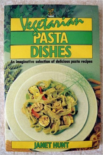 Pasta Dishes: Recipes from Around the World Using Versatile, Natural Ingredients (9780722514337) by Hunt, Janet