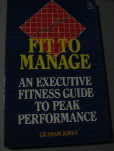 Stock image for Fit to Manage: Executive's Guide to Peak Performance for sale by AwesomeBooks